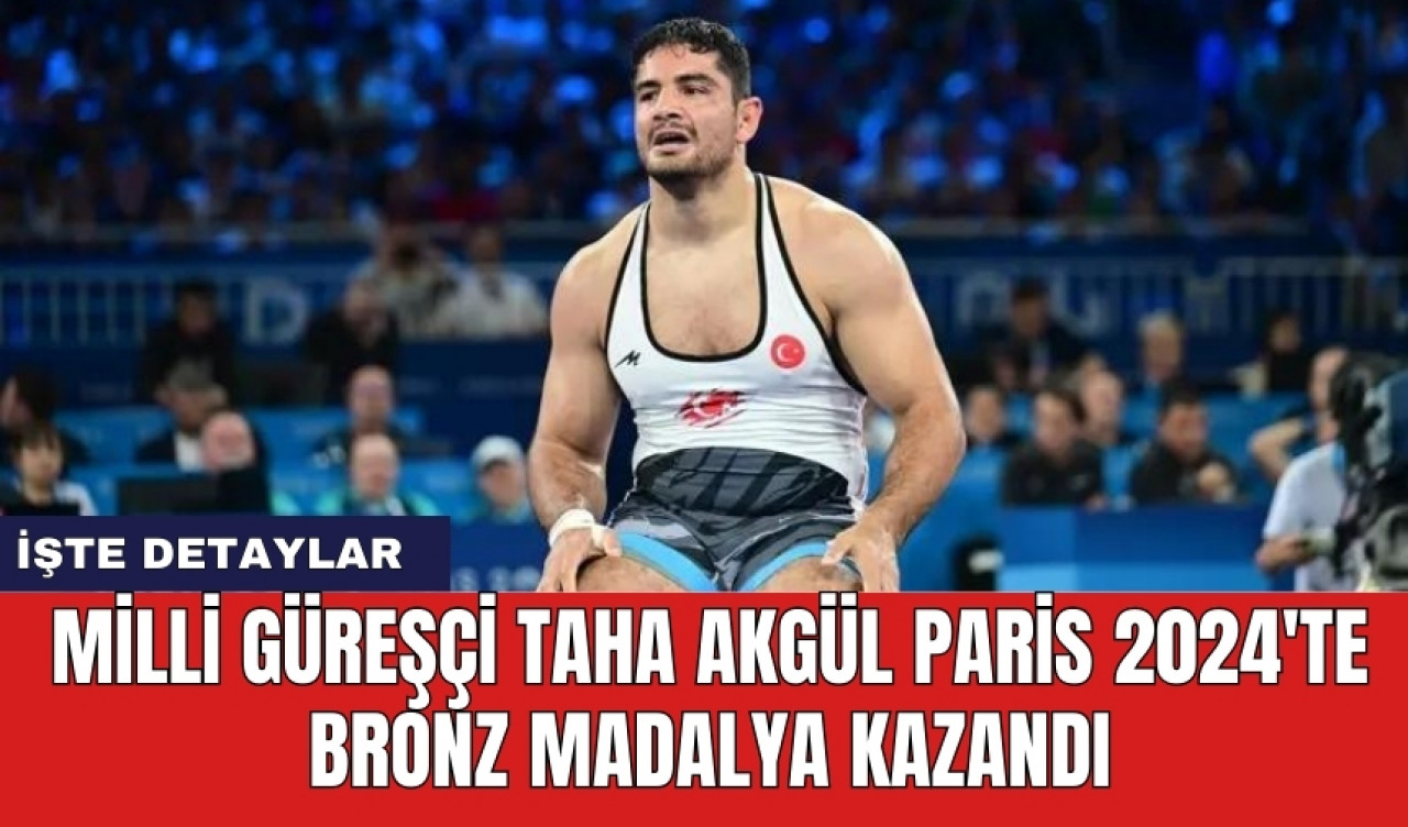 Milli güreşçi Taha Akgül Paris 2024'te bronz madalya kazandı