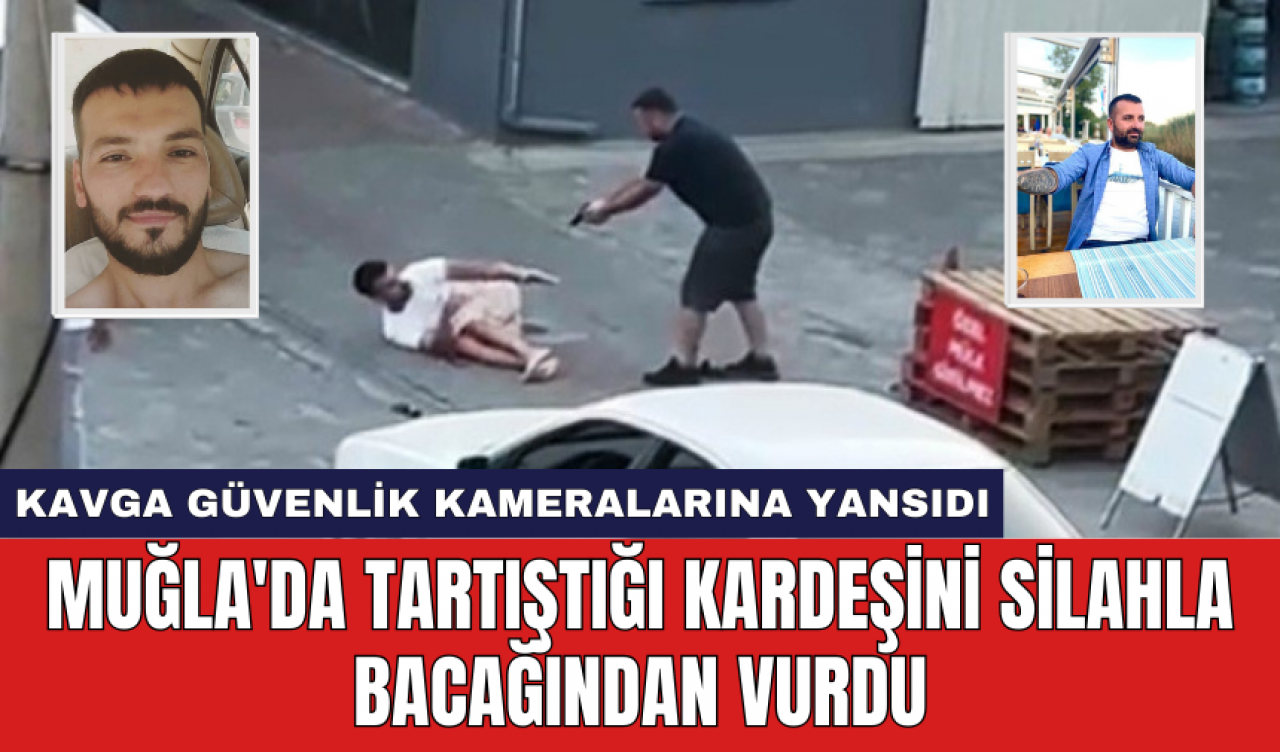 Muğla'da tartıştığı kardeşini sil*hla bacağından vurdu