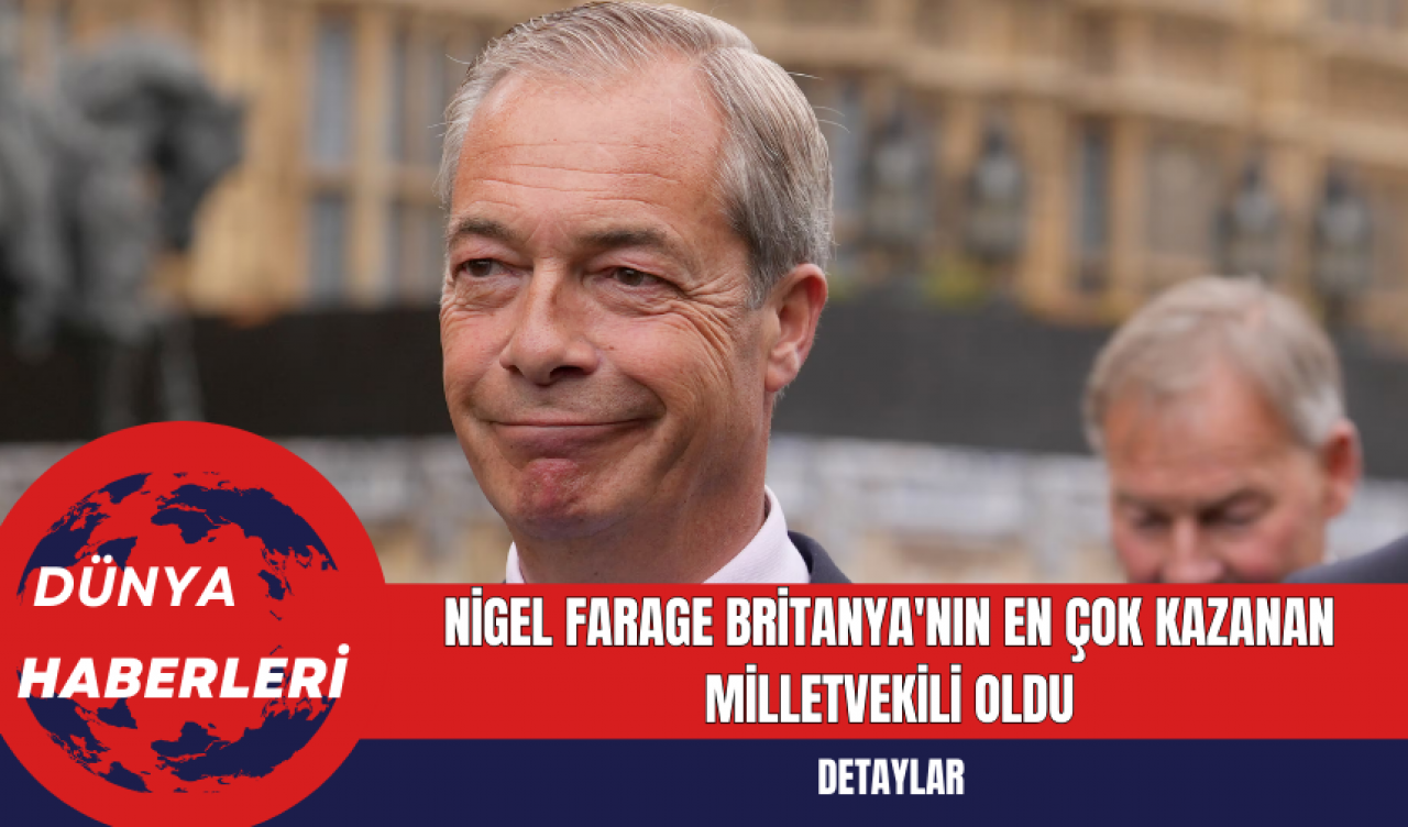 Nigel Farage Britanya'nın En Çok Kazanan Milletvekili Oldu