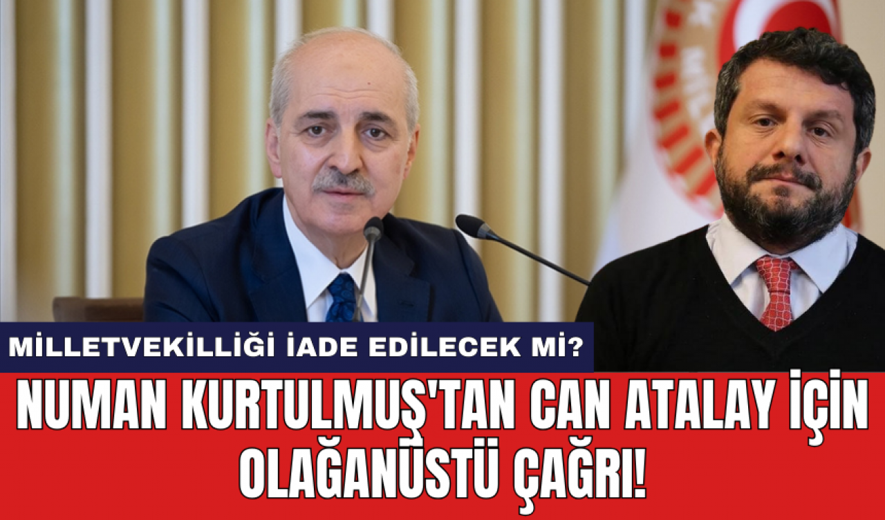 Numan Kurtulmuş'tan Can Atalay için olağanüstü çağrı!