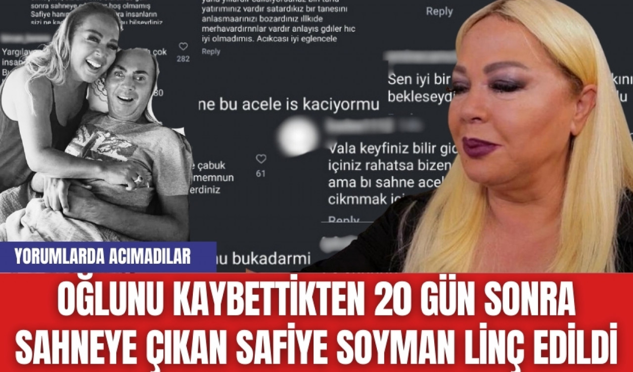 Oğlunu kaybettikten 20 gün sonra sahneye çıkan Safiye Soyman linç edildi