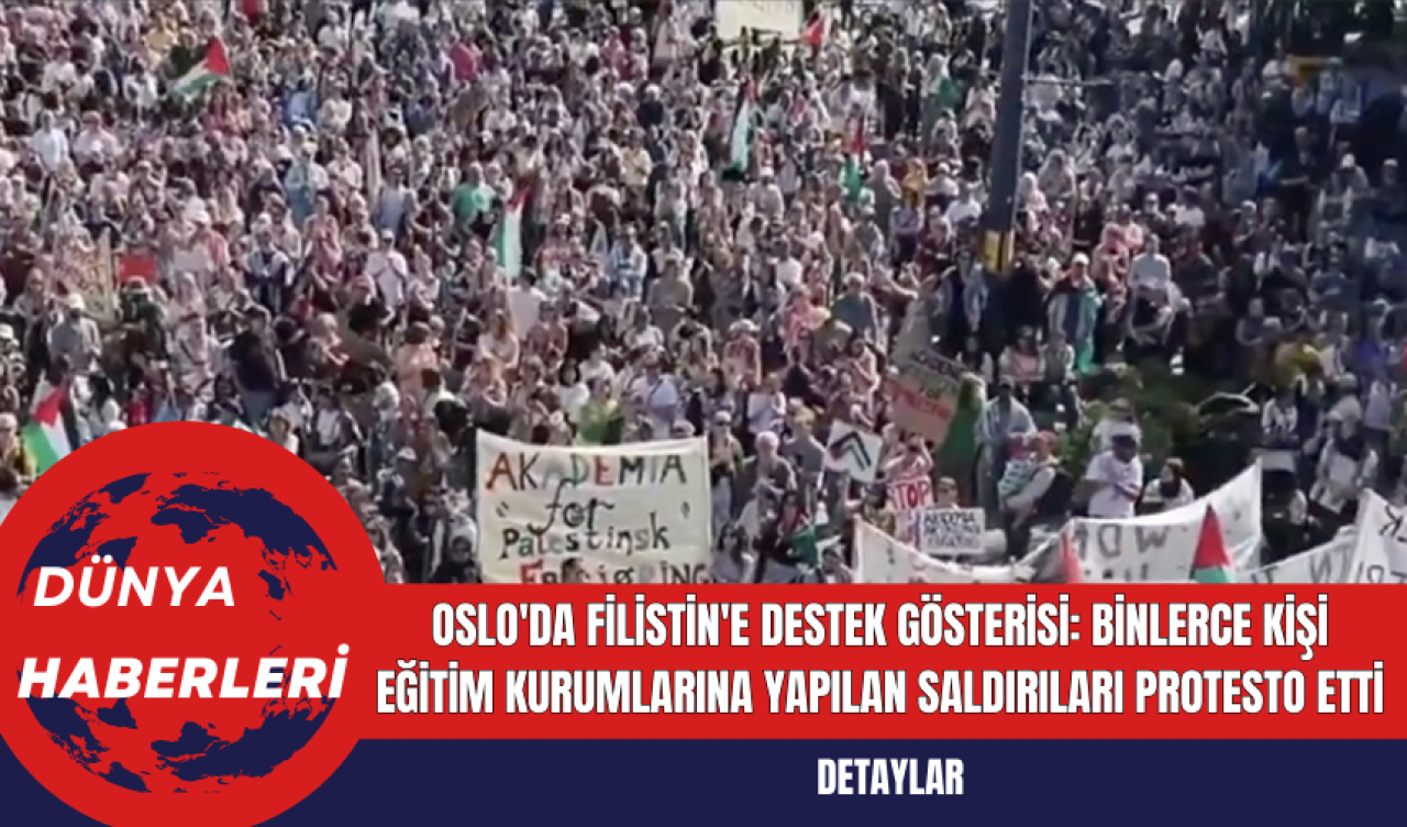 Oslo'da Filistin'e Destek Gösterisi: Binlerce Kişi Eğitim Kurumlarına Yapılan Saldırıları Protesto Etti