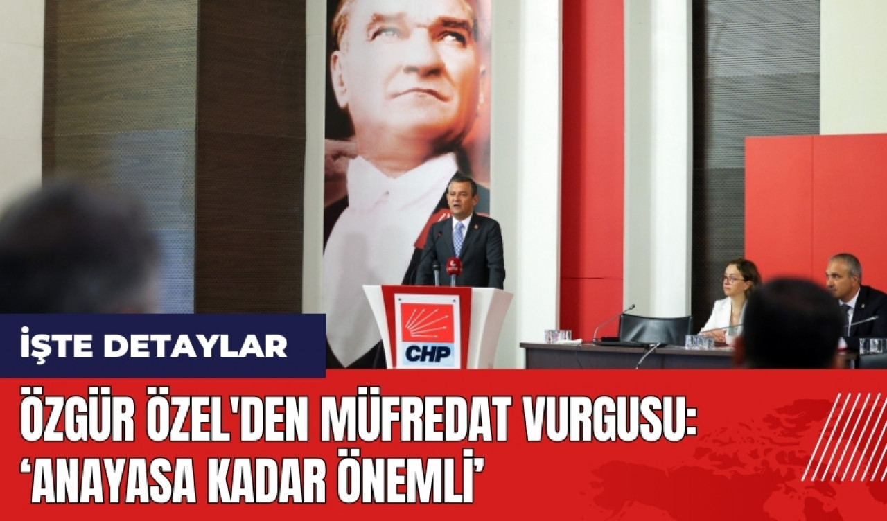 Özgür Özel'den müfredat vurgusu: Anayasa kadar önemli