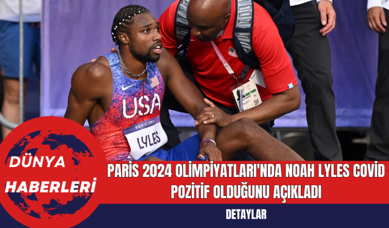 Paris 2024 Olimpiyatları'nda Noah Lyles Covid Pozitif Olduğunu Açıkladı