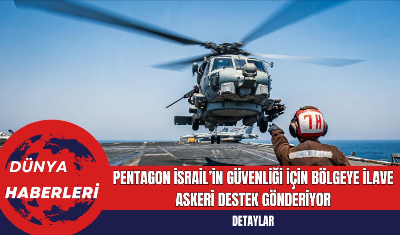 Pentagon İsrail’in Güvenliği İçin Bölgeye İlave Askeri Destek Gönderiyor