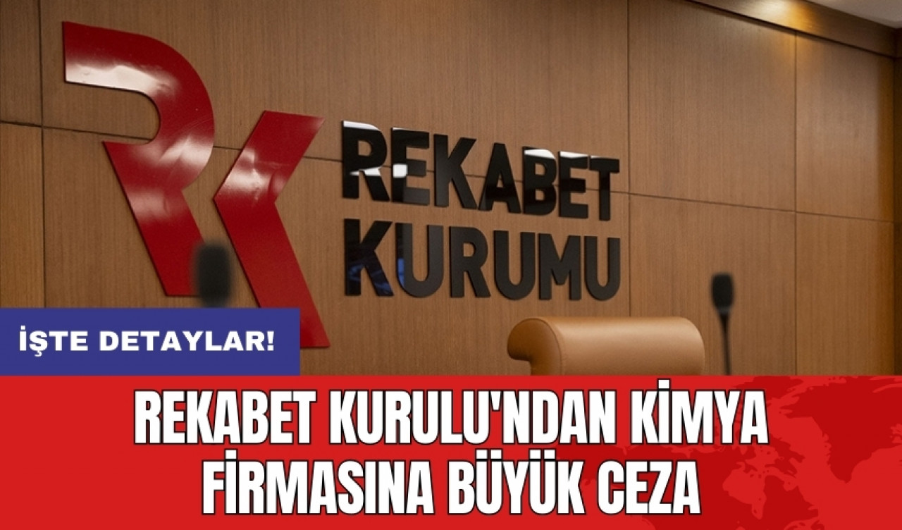 Rekabet Kurulu'ndan kimya firmasına büyük ceza