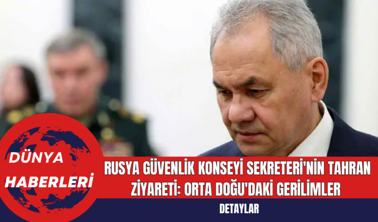 Rusya Güvenlik Konseyi Sekreteri'nin Tahran Ziyareti: Orta Doğu'daki Gerilimler