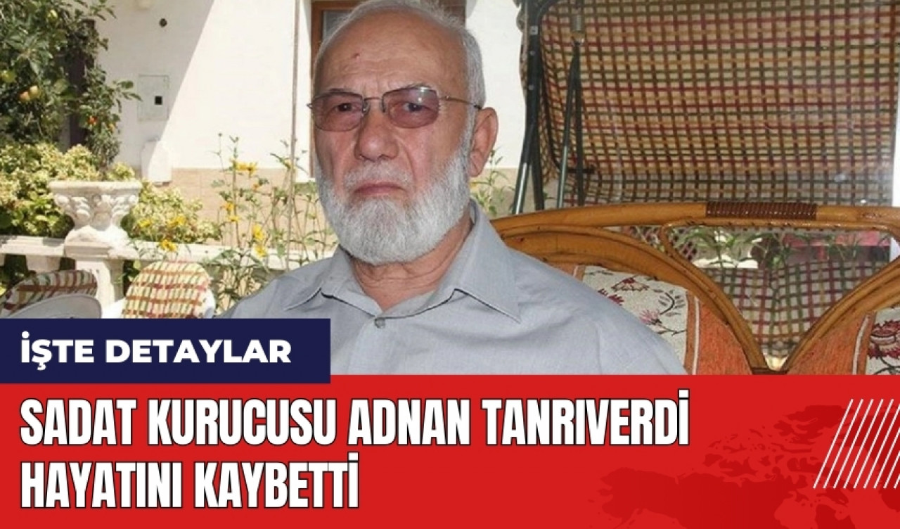 SADAT kurucusu Adnan Tanrıverdi hayatını kaybetti