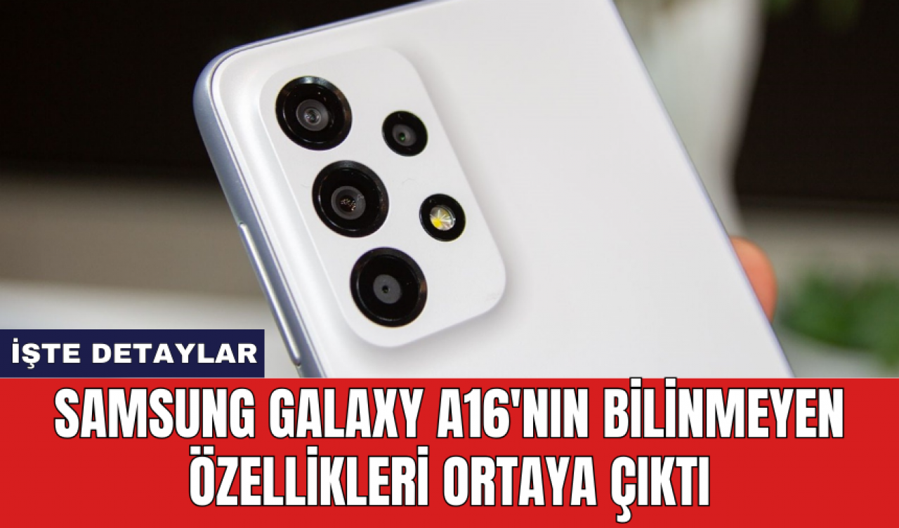 Samsung Galaxy A16'nın bilinmeyen özellikleri ortaya çıktı