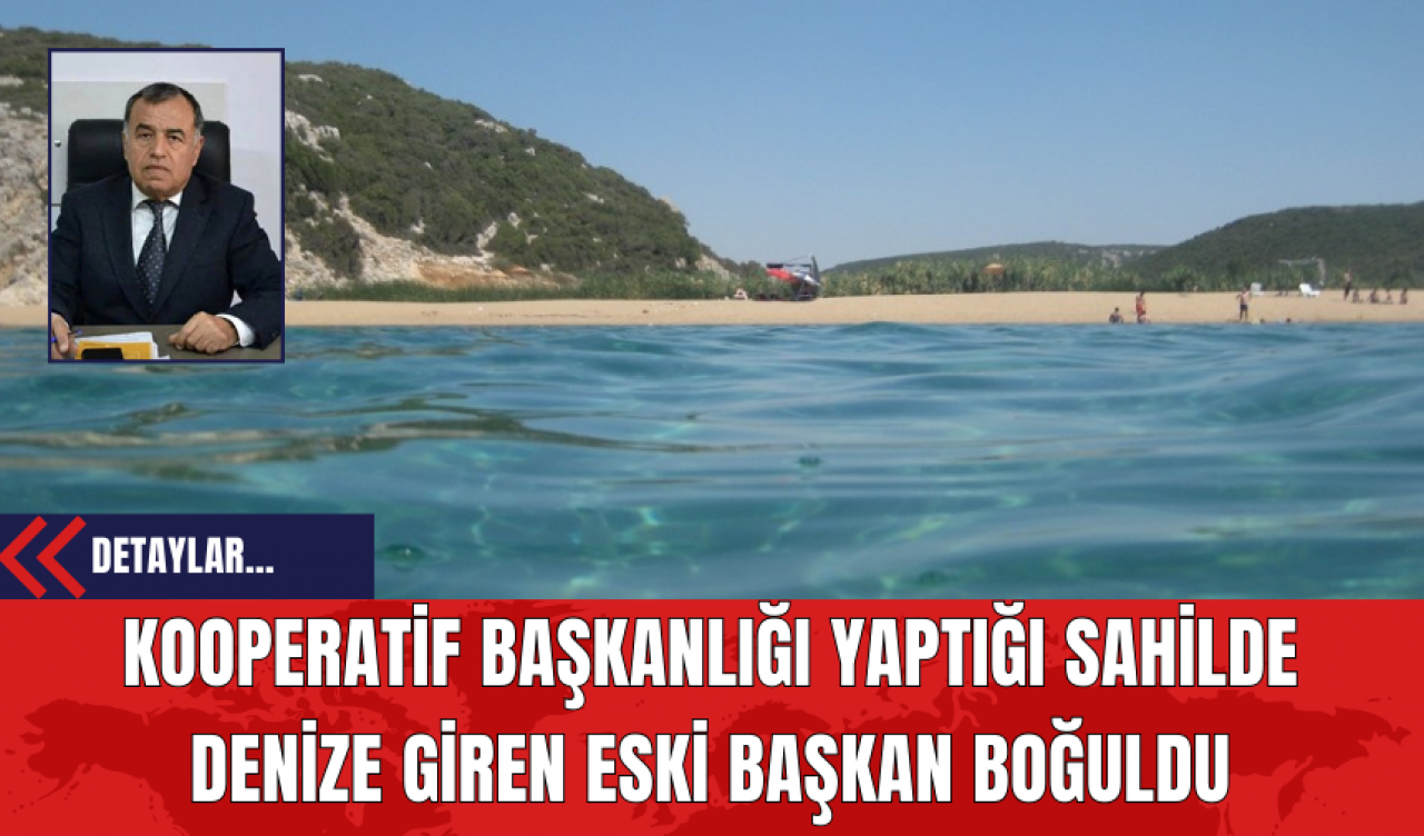 Kooperatif Başkanlığı Yaptığı Sahilde Denize Giren Eski Başkan Boğuldu