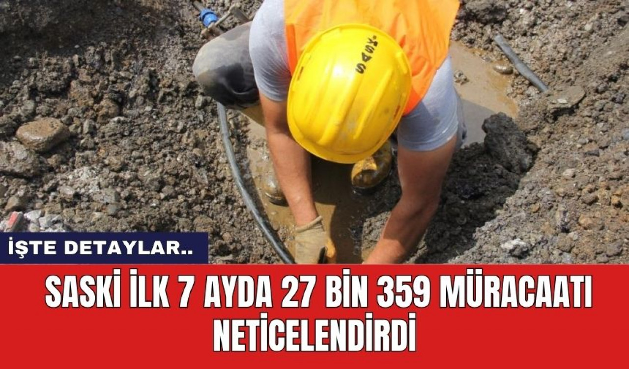 SASKİ ilk 7 Ayda 27 Bin 359 Müracaatı Neticelendirdi