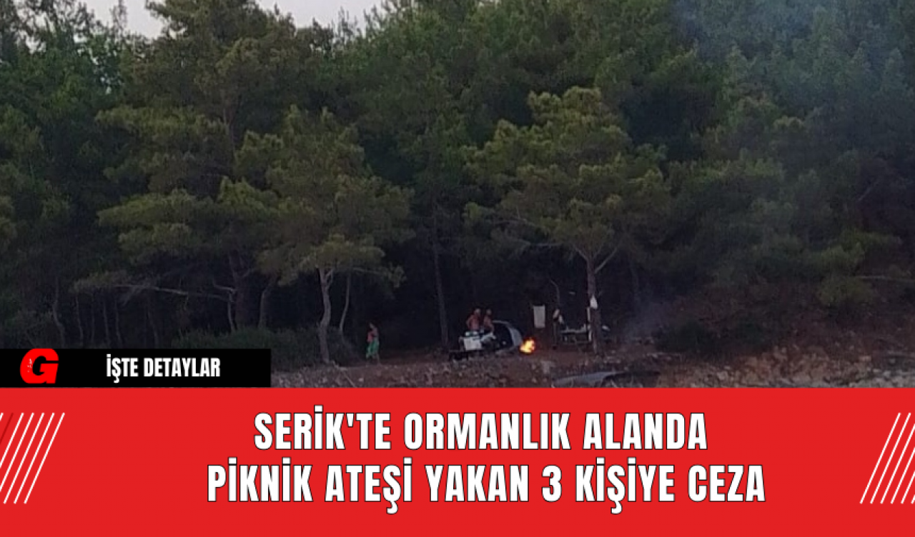 Serik'te Ormanlık Alanda Piknik Ateşi Yakan 3 Kişiye Ceza