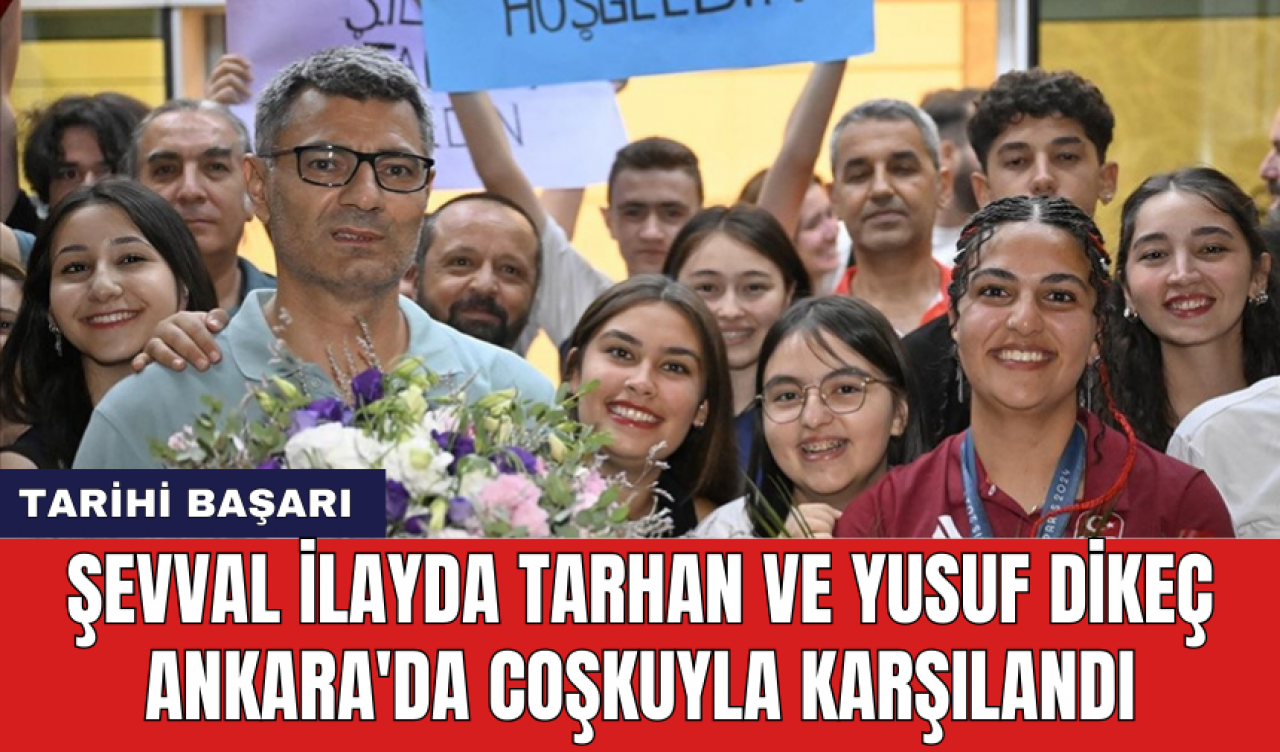 Şevval İlayda Tarhan ve Yusuf Dikeç Ankara'da coşkuyla karşılandı