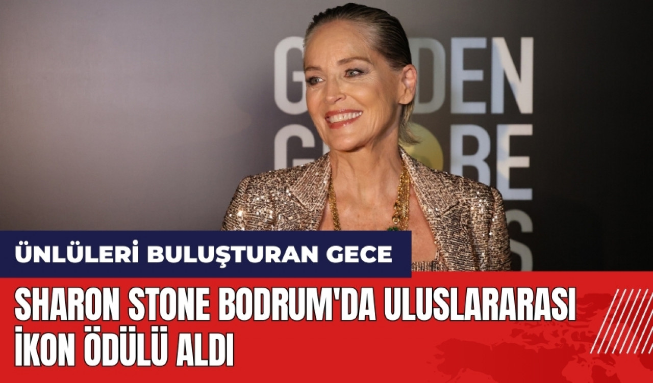 Sharon Stone Bodrum'da Uluslararası İkon Ödülü aldı