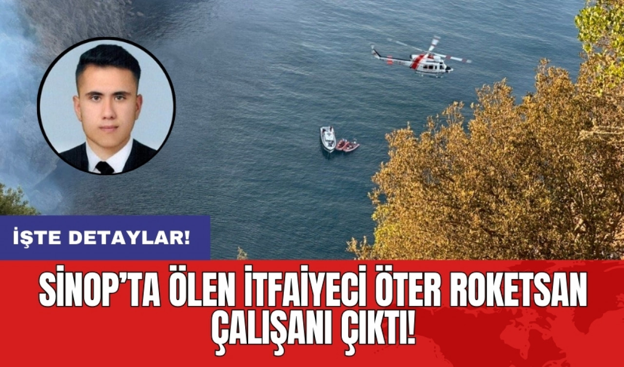 Sinop’ta ölen itfaiyeci Öter ROKETSAN çalışanı çıktı!