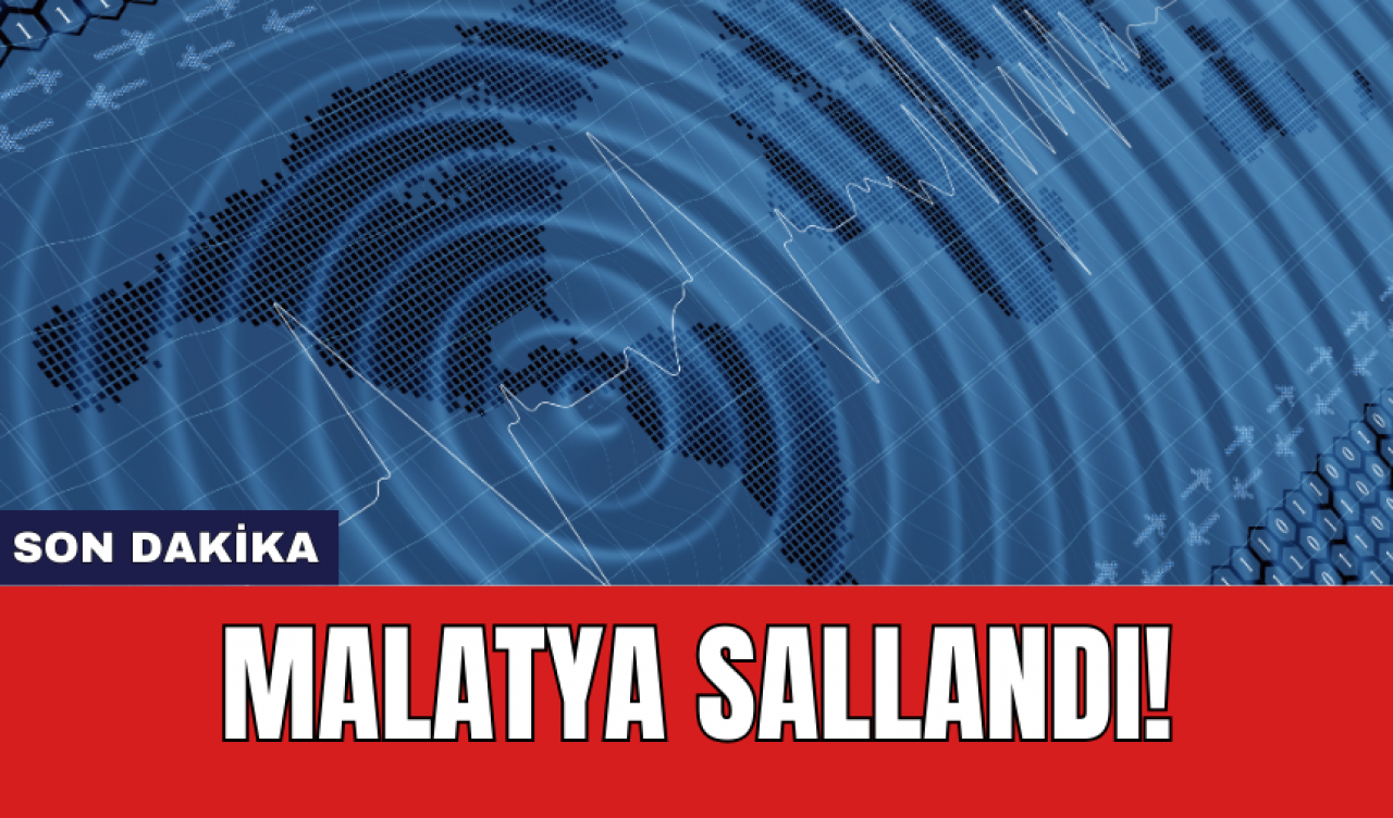 Son Dakika: Malatya sallandı!