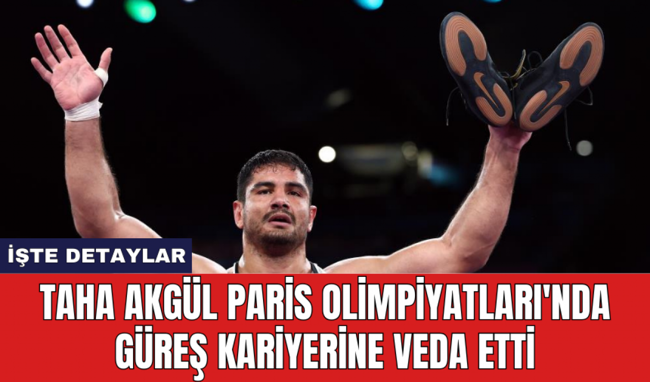 Taha Akgül Paris Olimpiyatları'nda güreş kariyerine veda etti