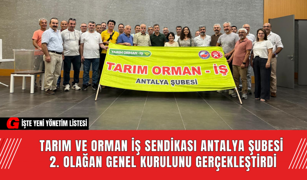 Tarım ve Orman İş Sendikası Antalya Şubesi 2. Olağan Genel Kurulunu Gerçekleştirdi