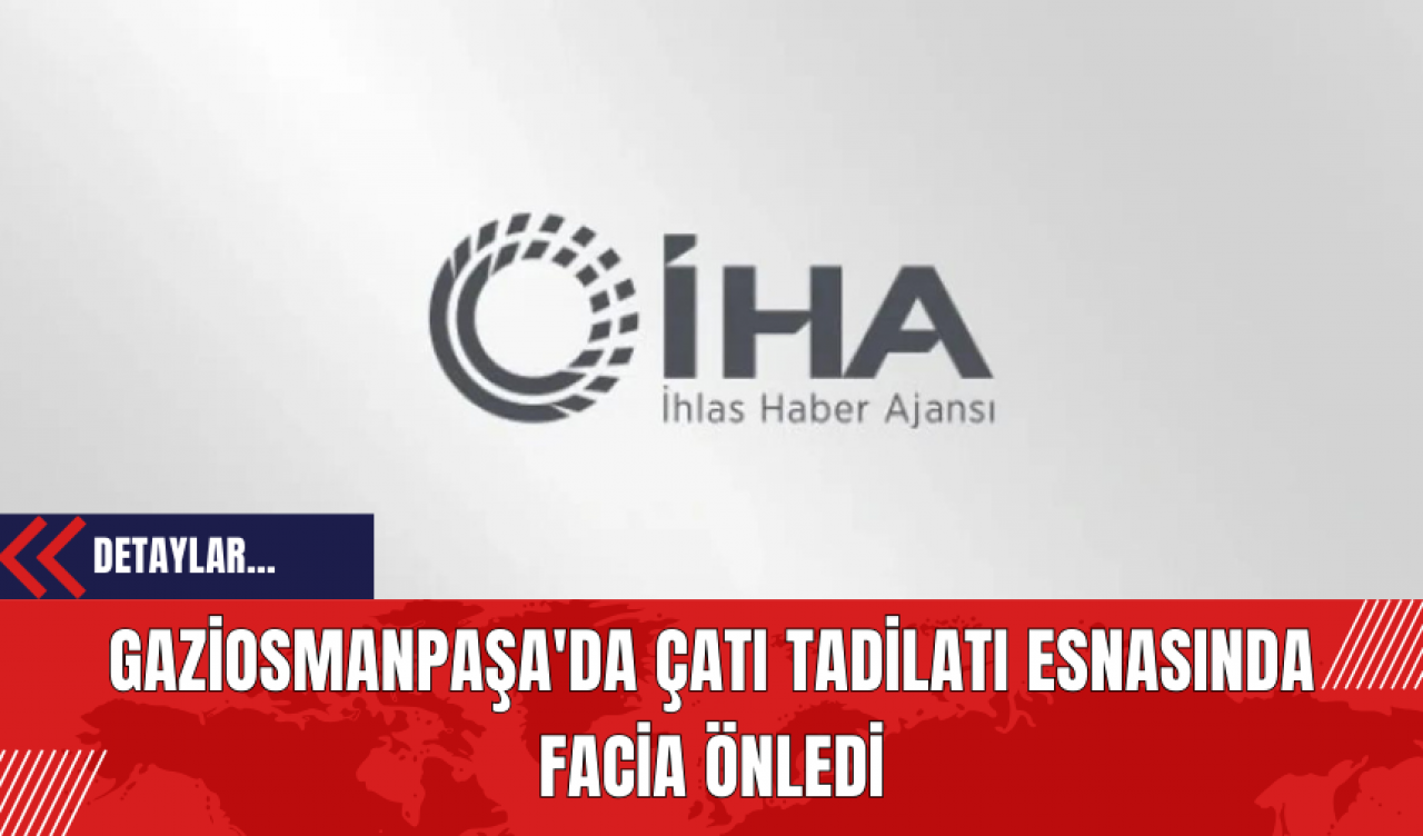 Gaziosmanpaşa'da Çatı Tadilatı Esnasında Facia Önledi