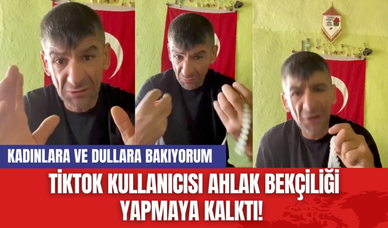 Tiktok kullanıcısı ahlak bekçiliği yapmaya kalktı! Kadınlara ve dullara bakıyorum