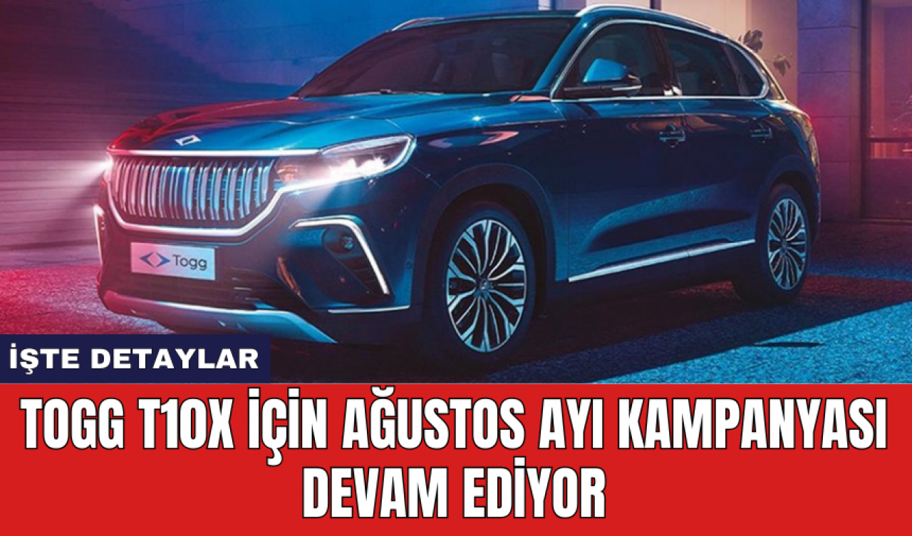 Togg T10X için Ağustos ayı kampanyası devam ediyor