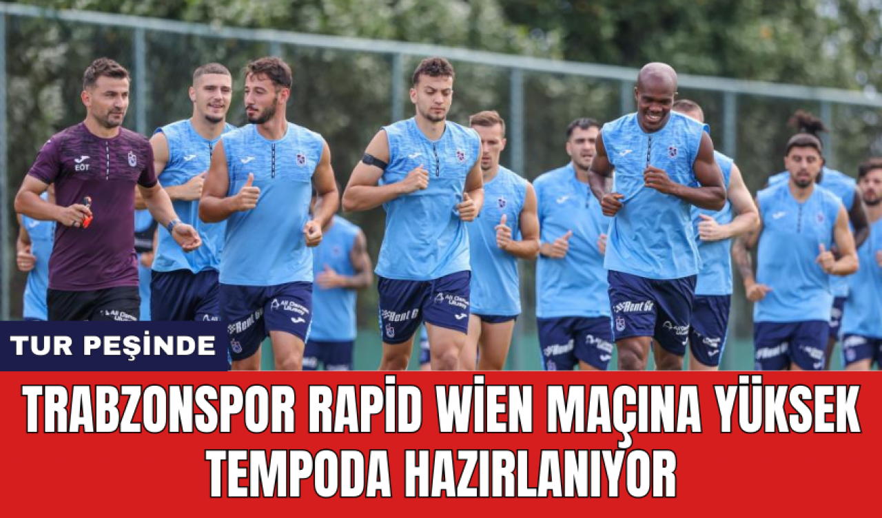 Trabzonspor Rapid Wien maçına yüksek tempoda ile hazırlanıyor