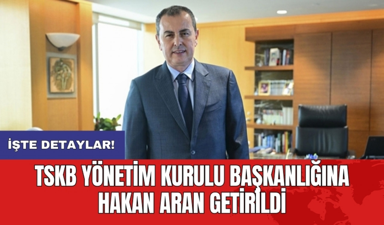 TSKB Yönetim Kurulu Başkanlığına Hakan Aran getirildi