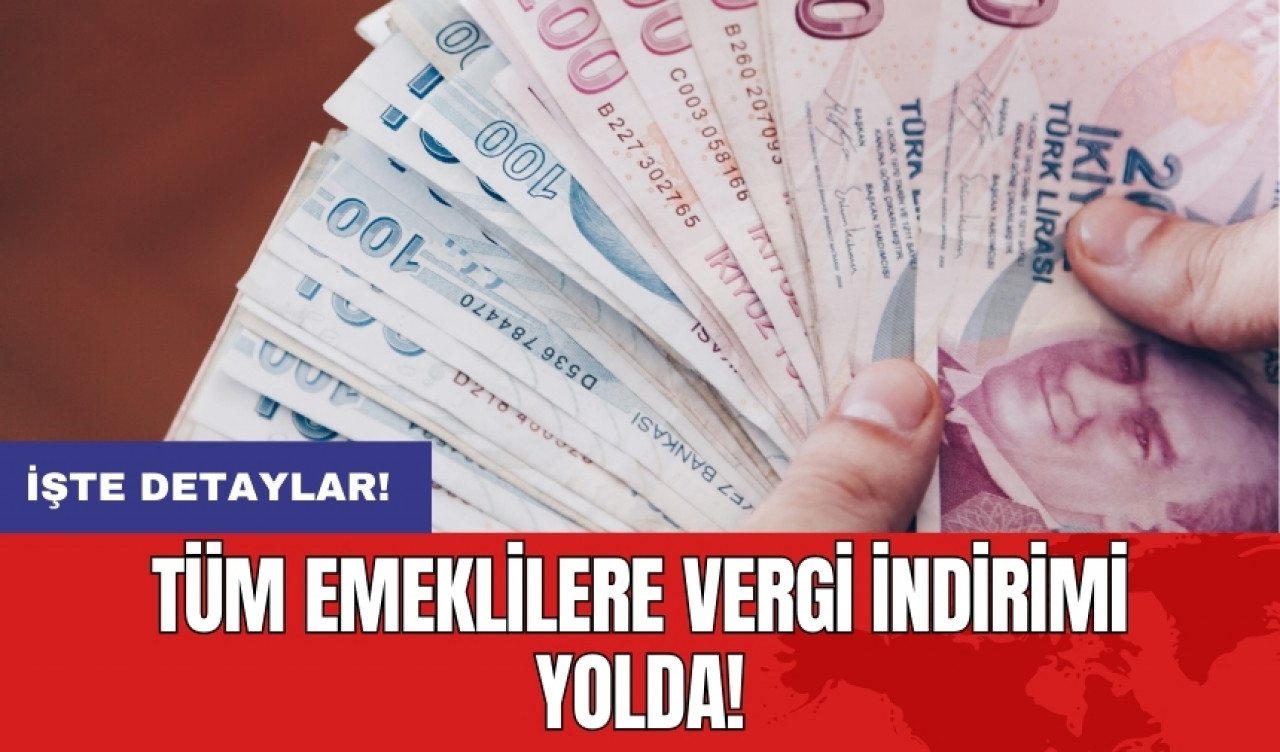 Tüm emeklilere vergi indirimi yolda!