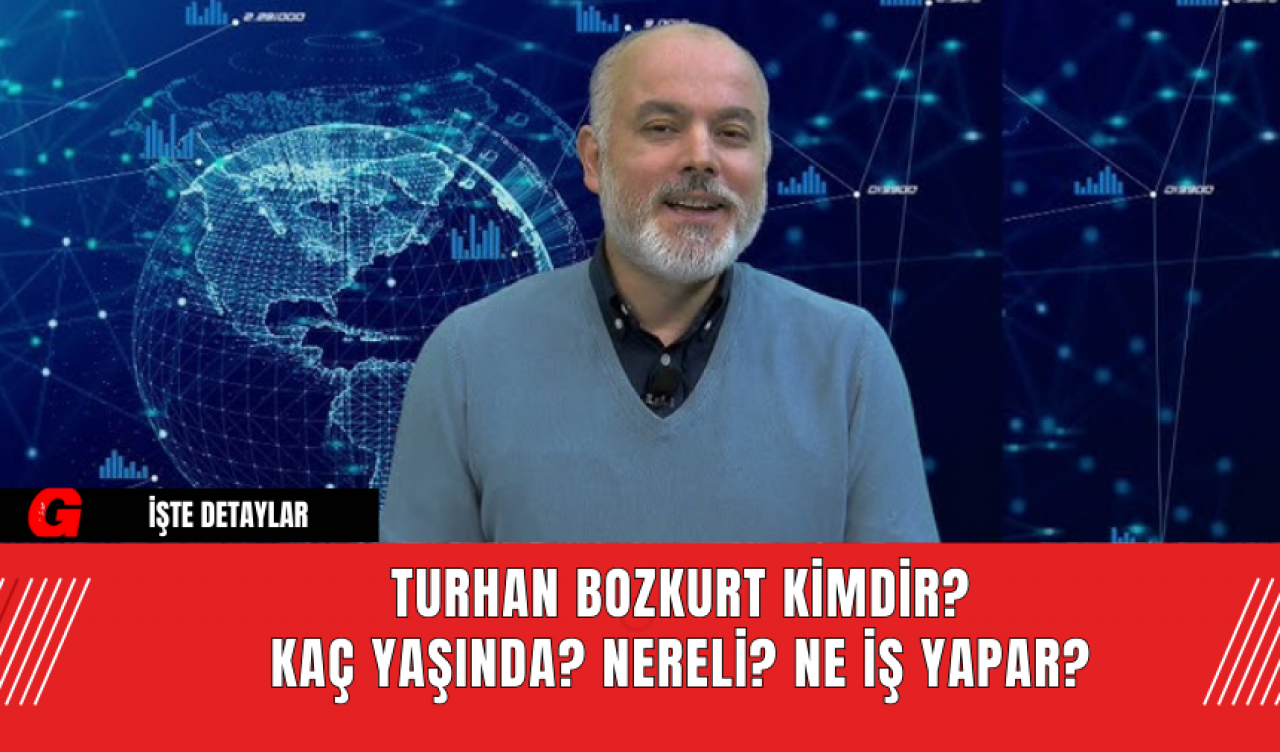 Turhan Bozkurt Kimdir? Kaç Yaşında? Nereli?  Ne İş Yapar?