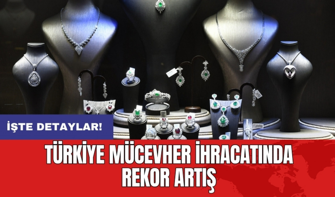 Türkiye mücevher ihracatında rekor artış