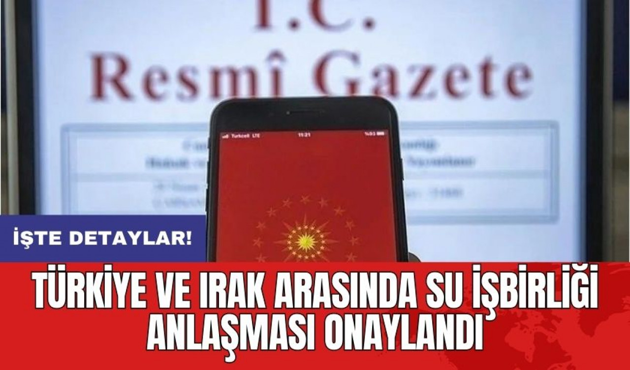 Türkiye ve Irak Arasında Su İşbirliği Anlaşması Onaylandı