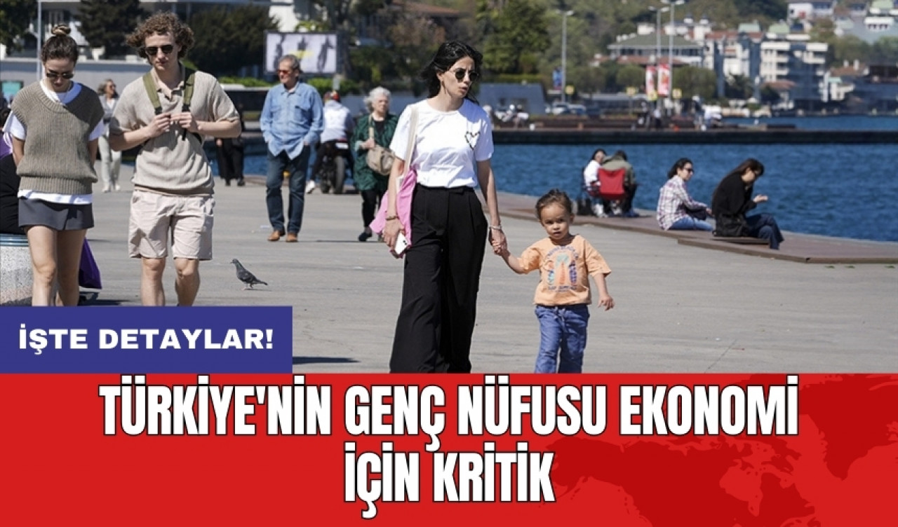 Türkiye'nin genç nüfusu ekonomi için kritik