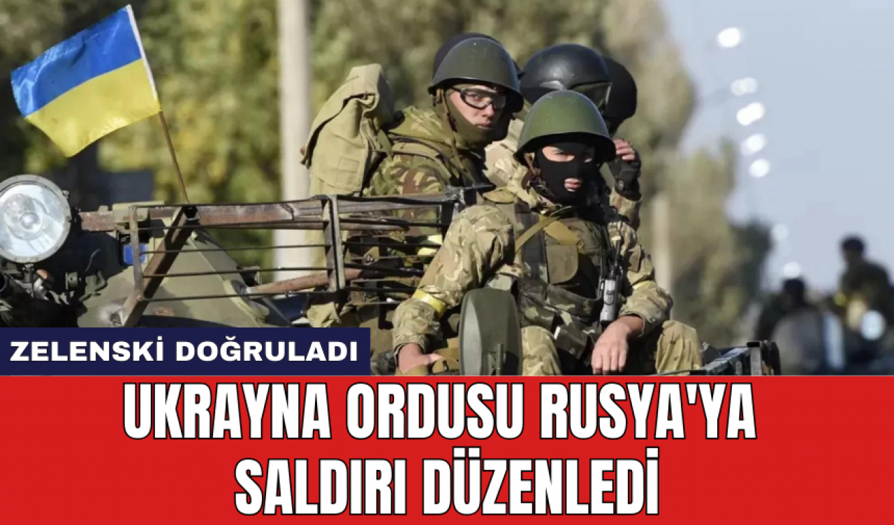 Ukrayna ordusu Rusya'ya saldırı düzenledi