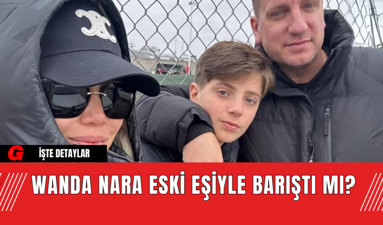 Wanda Nara Eski Eşiyle Barıştı Mı?