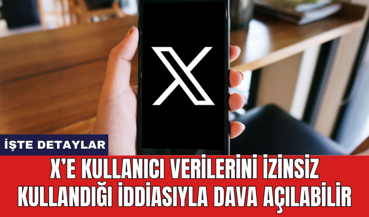 X'e kullanıcı verilerini izinsiz kullandığı iddiasıyla dava açılabilir