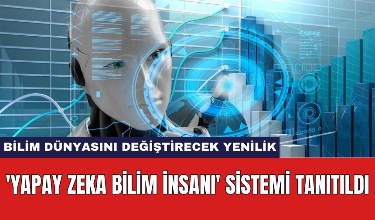 'Yapay Zeka Bilim İnsanı' sistemi tanıtıldı