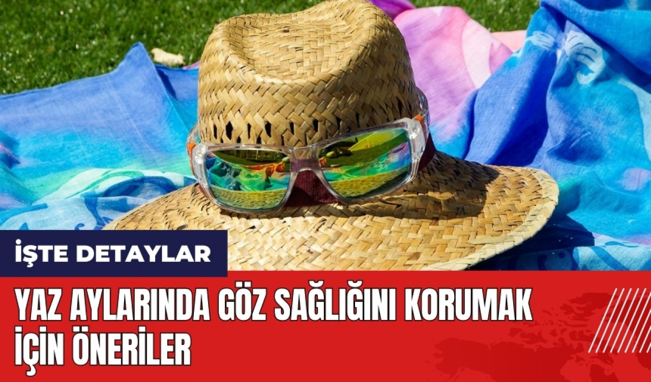 Yaz aylarında göz sağlığını korumak için öneriler