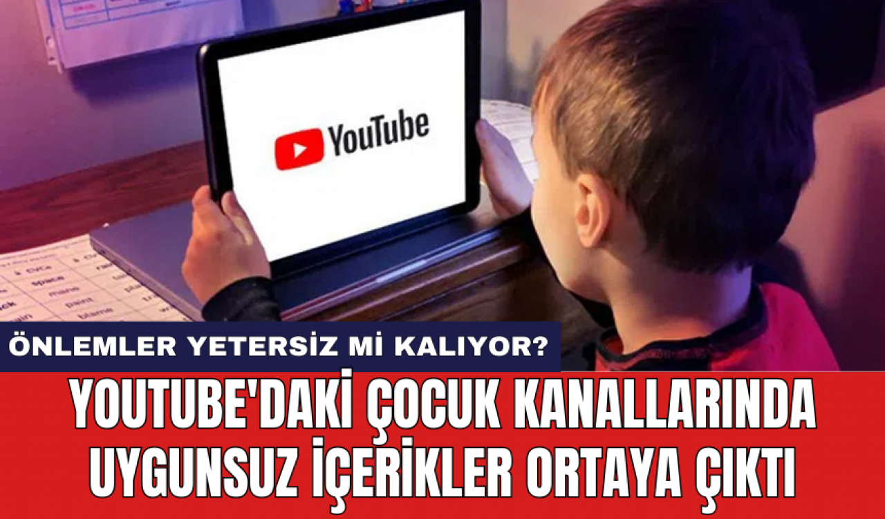 YouTube'daki çocuk kanallarında uygunsuz içerikler ortaya çıktı