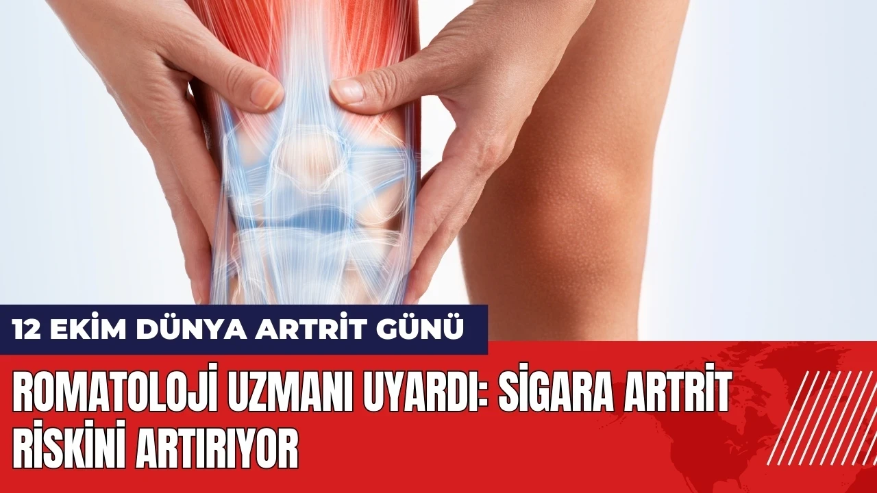 Romatoloji uzmanı uyardı: Sigara artrit riskini artırıyor