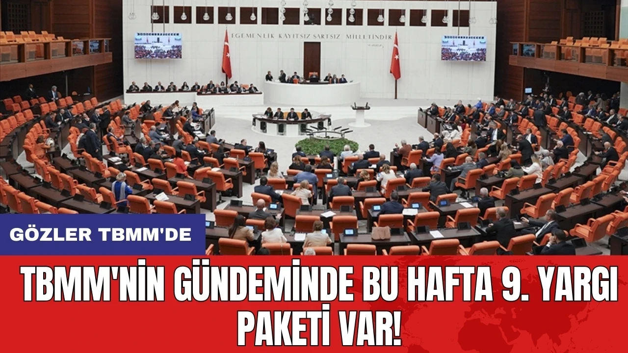 TBMM'nin gündeminde bu hafta 9. Yargı Paketi var! Gözler TBMM'de