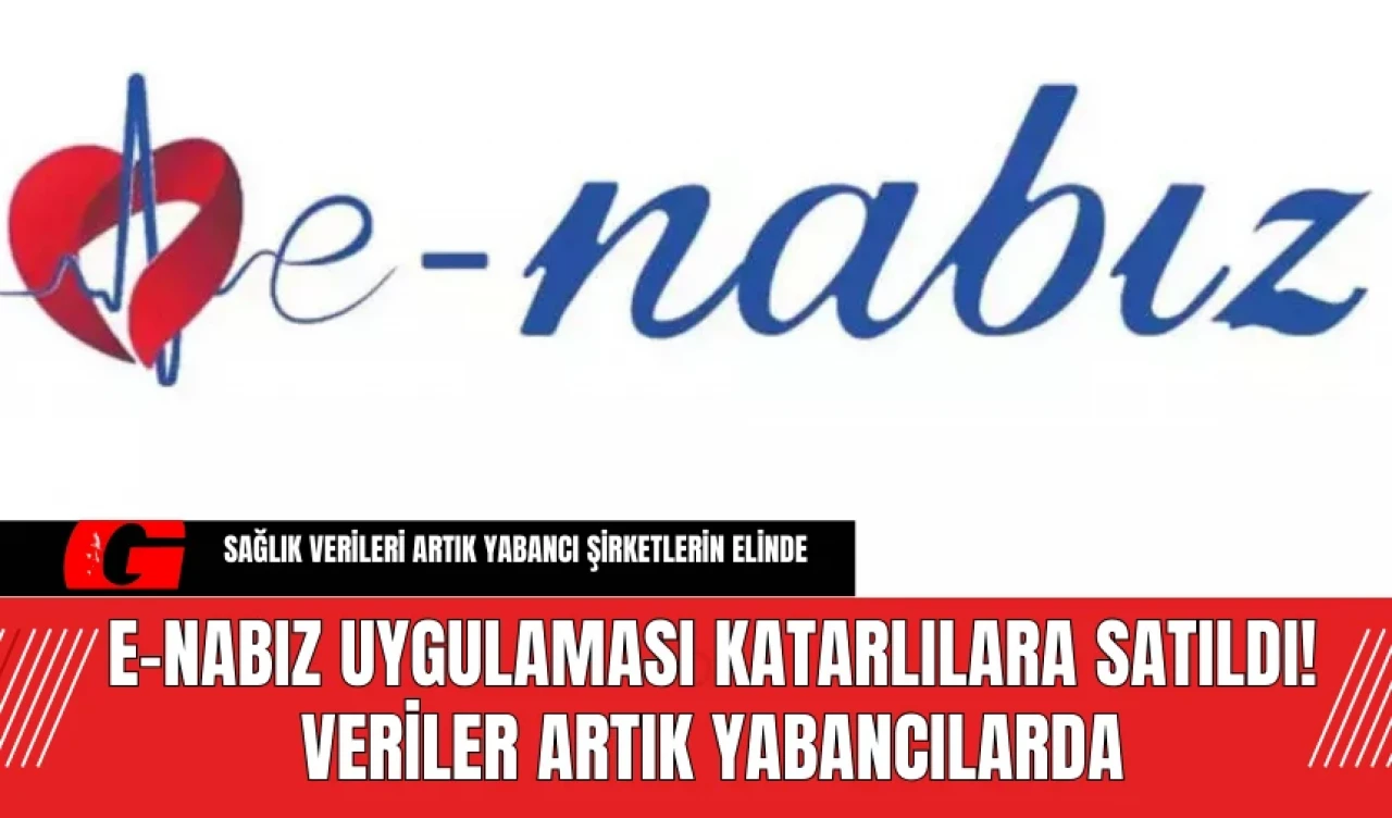 E-Nabız Uygulaması Katarlılara Satıldı! Veriler Artık Yabancılarda