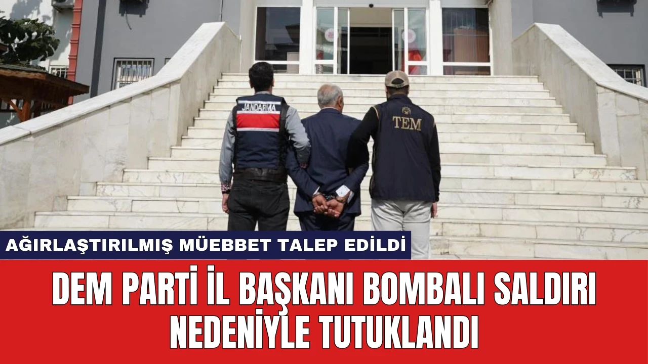 DEM Parti İl Başkanı Bombalı Saldırı Nedeniyle Tutuklandı