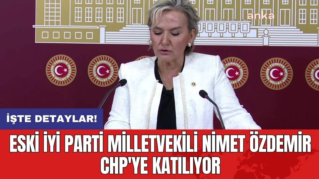 Eski İYİ Parti Milletvekili Nimet Özdemir CHP'ye katılıyor