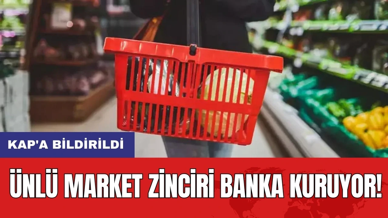 Ünlü market zinciri banka kuruyor! KAP'a bildirildi