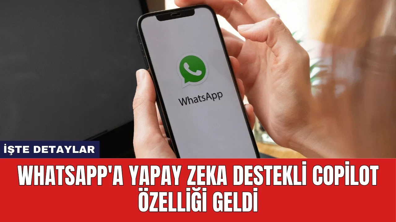 WhatsApp'a Yapay Zeka Destekli Copilot Özelliği Geldi