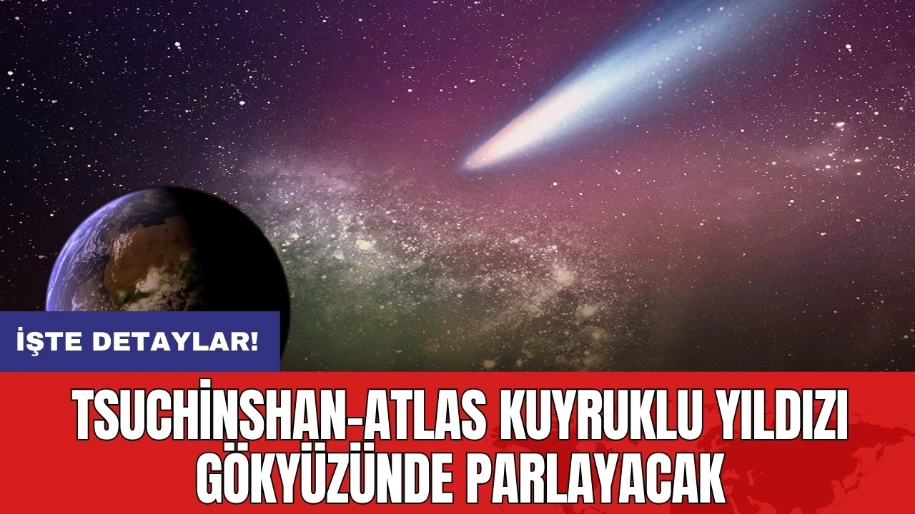 Tsuchinshan-ATLAS Kuyruklu Yıldızı Gökyüzünde Parlayacak