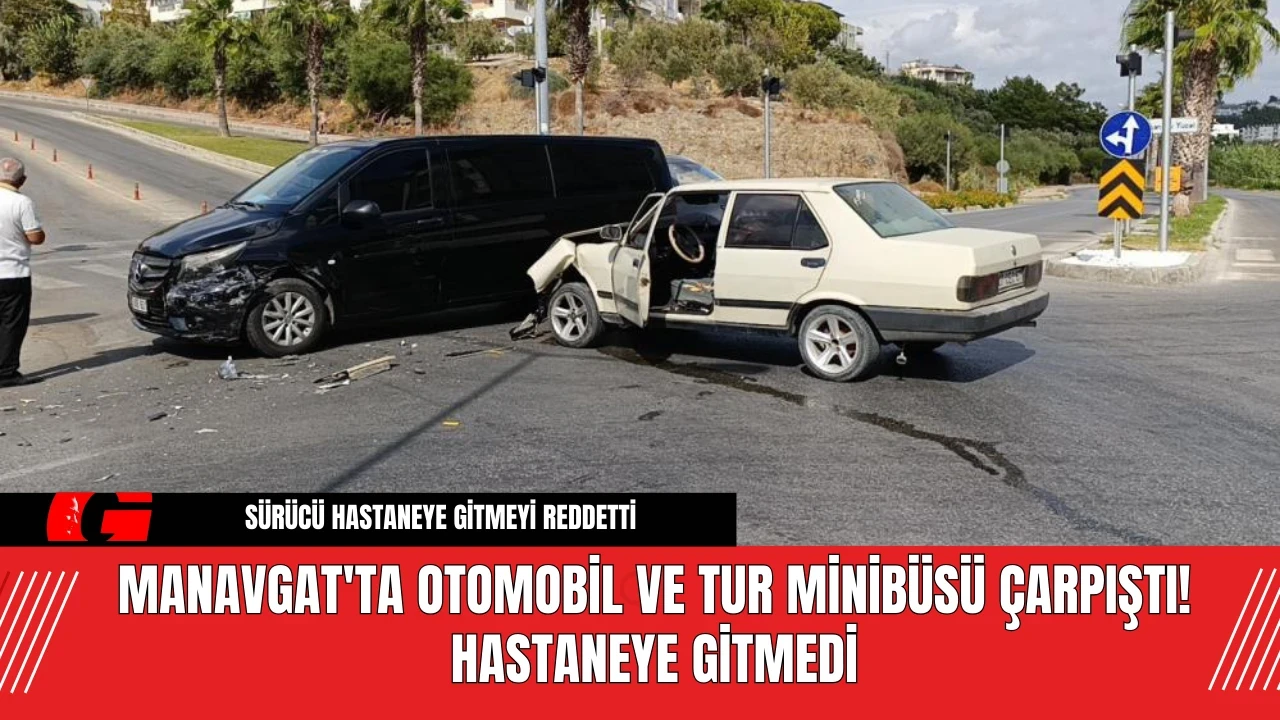 Manavgat'ta otomobil ve tur minibüsü çarpıştı! hastaneye gitmedi