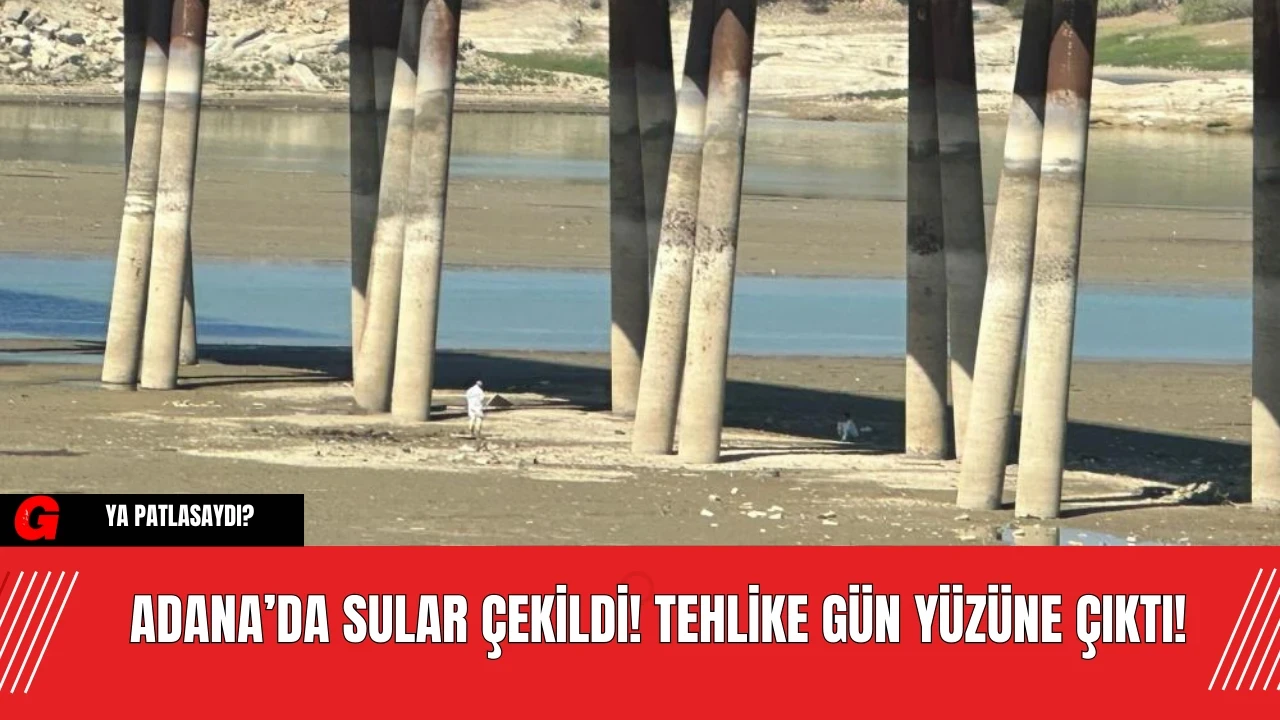 Adana’da Sular Çekildi! Tehlike Gün Yüzüne Çıktı!