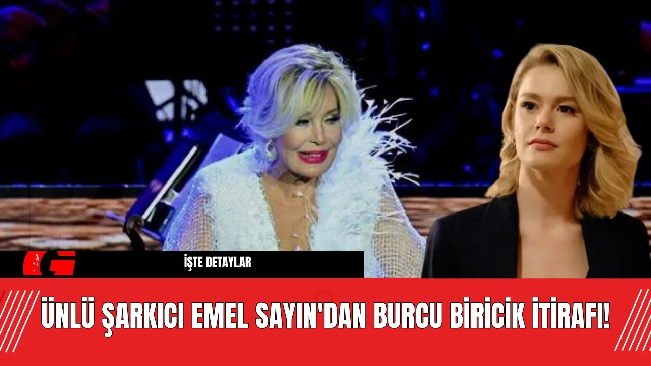 Ünlü Şarkıcı Emel Sayın'dan Burcu Biricik İtirafı!