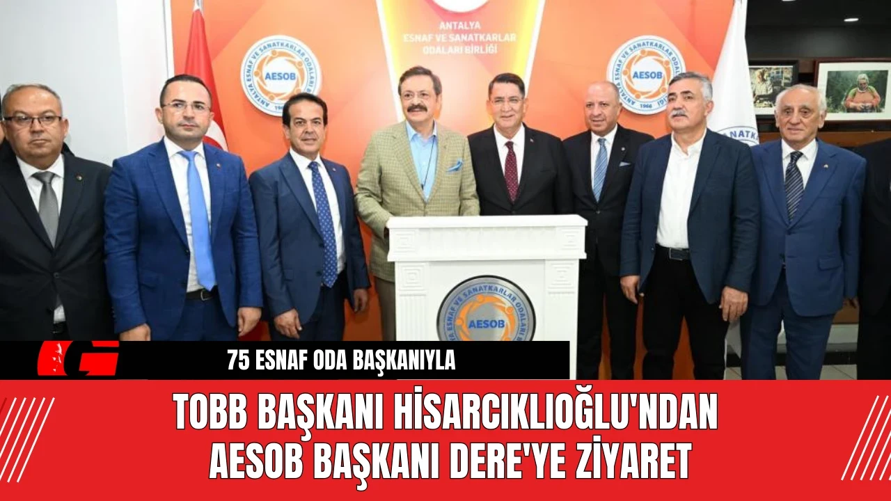 TOBB Başkanı Hisarcıklıoğlu'ndan AESOB Başkanı Dere'ye Ziyaret